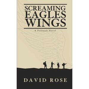 Screaming Eagles Wings: A Fallujah Novel -- David Rose
